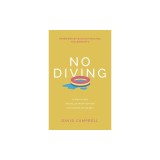 No Diving: 10 ways to avoid the shallow end of your faith and go deeper into the Bible