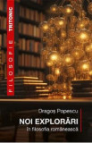 Noi explorari in filosofia romaneasca - Dragos Popescu