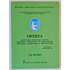 OFERTA CERCETARII SITIINTIFICE PENTRU TRANSFER TEHNOLOGIC IN AGRICULTURA , INDUSTRIA ALIMENTARA SI SILVICULTURA , VOLUMUL XX / 2017