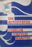 DIN ACTIVITATEA CASELOR CORPULUI DIDACTIC. CULEGERE DE ARTICOLE-IOAN T. RADU, ROMEO DASCALESCU