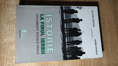 Zoltan Rostas; Sorin Stoica -Istorie la firul ierbii (documente sociale orale) 1 foto