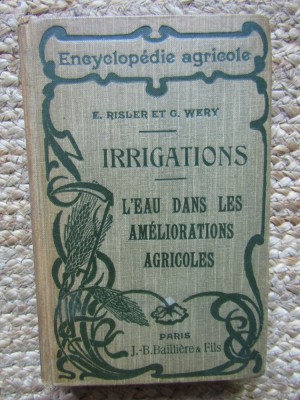 IRRIGATIONS L&amp;#039;EAU DANS LES AMELIORATIONS AGRICOLES - Eugene RISLER - Georges WERY foto