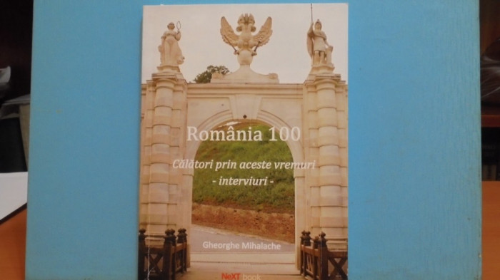 GH. MIHALACHE - ROMANIA 100 - CALATORI PRIN ACESTE VREMURI - AUTOGRAF AUTOR,