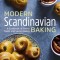 Modern Scandinavian Baking: A Cookbook of Sweet Treats and Savory Bakes