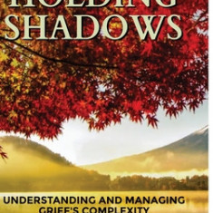 Holding Shadows: Understanding and Managing Grief's Complexity