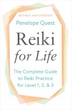 Reiki for Life (Updated Edition): The Complete Guide to Reiki Practice for Levels 1, 2 &amp; 3