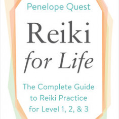 Reiki for Life (Updated Edition): The Complete Guide to Reiki Practice for Levels 1, 2 & 3