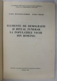 ELEMENTE DE DEMOGRAFIE SI RITUAL FUNERAR LA POPULATIILE VECHI DIN ROMANIA de DARDU NICOLAESCU , WANDA WOLSKI , Bucuresti 1975
