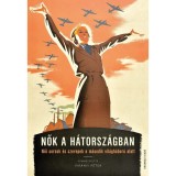 Nők a h&aacute;torsz&aacute;gban - Női sorsok &eacute;s szerepek a m&aacute;sodik vil&aacute;gh&aacute;bor&uacute; alatt - Vir&aacute;nyi P&eacute;ter