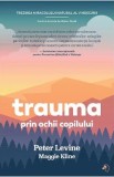 Trauma prin ochii copilului - Peter Levine, Maggie Kline