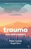 Trauma prin ochii copilului - Peter Levine, Maggie Kline