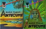 Antecume, 2 vol. - Andre Cognat, Meridiane, 1981. Roman istoric, sociologie, 12x16cm, 236+240 pagini. Beletristica.