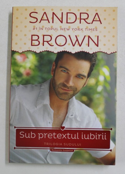 SUB PRETEXTUL IUBIRII - TRILOGIA SUDULUI de SANDRA BROWN , 2014
