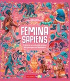 Femina Sapiens. O istorie a evolutiei umane din perspectiva feminina - Niculescu