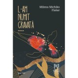 L-am numit Cravata - Milena Michiko Fla&scaron;ar