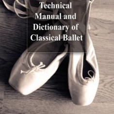 Technical Manual and Dictionary of Classical Ballet