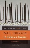 Cumpara ieftin La Naiba Cu Picasso Si Alte Eseuri - Paul Johnson, Editura Humanitas, 368 pagini, ISBN 9789735031541