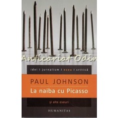 La Naiba Cu Picasso Si Alte Eseuri - Paul Johnson