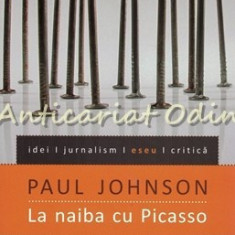 La Naiba Cu Picasso Si Alte Eseuri - Paul Johnson