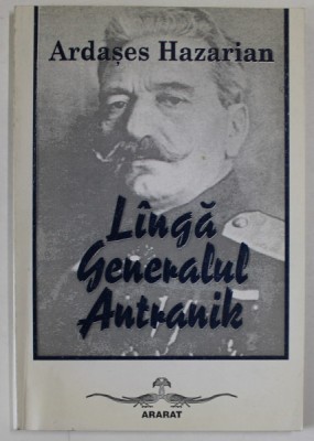 LANGA GENERALUL ANTRANIK de ARDASES HAZARIAN , 2004 foto