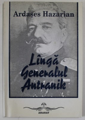 LANGA GENERALUL ANTRANIK de ARDASES HAZARIAN , 2004 foto