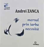 Mersul prin iarba necosita - Andrei Zanca - Poezie, 2021, 200 pagini, Coperta Brosata