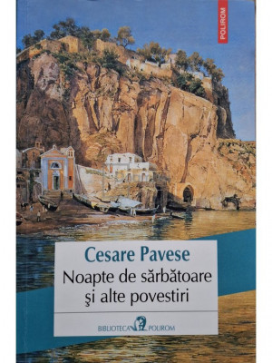 Cesare Pavese - Noapte de sarbatoare si alte povestiri (editia 2016) foto