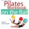 Ellie Herman&#039;s Pilates Workbook on the Ball: Illustrated Step-By-Step Guide