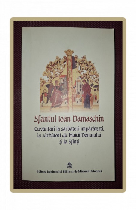 SF IOAN DAMASCHIN - CUVANTARI LA SARBATORI IMPARATESTI, LA SARBATORI ALE MAICII