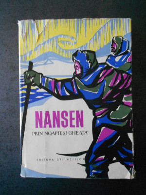 FRIDTJOF NANSEN - PRIN NOAPTE SI GHEATA (1962, editie cartonata) foto