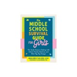 The Middle School Survival Guide for Girls: The Inside Scoop on Dealing with School, Friends, Emotions, and Other Big, Big Changes