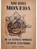 Radu Negrea - Moneda. De la scoicile-moneda la cecul electronic (Editia: 1988)