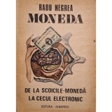 Radu Negrea - Moneda. De la scoicile-moneda la cecul electronic (Editia: 1988)