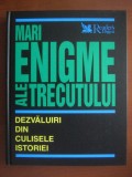 Mari enigme ale trecutului. Dezvaluiri din culisele istoriei (Reader&#039;s Digest)