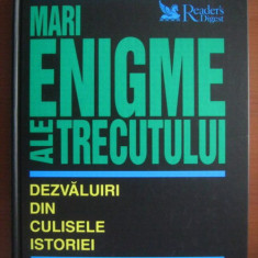 Mari enigme ale trecutului. Dezvaluiri din culisele istoriei (Reader's Digest)