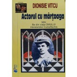 Actorul cu martoaga sau file din viata omului haralambie cutzaftachis - 2006 - Dionisie Vitcu (E53)