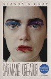 Sarmane creaturi &ndash; Alasdair Gray - Roman, Beletristica