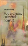 Notre Dame, catedrala noastra | Adrien Goetz, Cartea Romaneasca educational