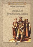 Viata lui Stefan cel Mare de Mihail Sadoveanu - Roman istoric, brosat, beletristica