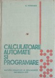 Calculatoare Automate si Programare - Adrian Petrescu, 1973, Editura Didactica si Pedagogica, Carte IT, Coperta Cartonata