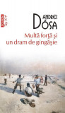 Multă forță și un dram de gingășie - Paperback brosat - Andrei D&oacute;sa - Polirom