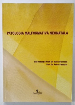 PATOLOGIA MALFORMATIVA NEONATALA de MARIA STAMATIN si PETRU STRATULAT , 2013 foto