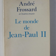 LE MONDE DE JEAN - PAUL II par ANDRE FROSSARD , 1991