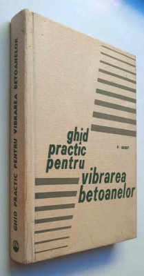 Ghid practic pentru vibrarea betoanelor - P. Rebut foto