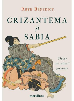 Crizantema Si Sabia. Tipare Ale Culturii Japoneze, Ruth Benedict - Editura Art foto