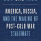 Not One Inch: America, Russia, and the Making of Post-Cold War Stalemate
