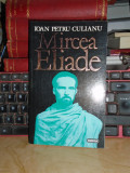 IOAN PETRU CULIANU - MIRCEA ELIADE , EDITIE REVAZUTA , 1995 *