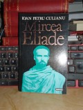 IOAN PETRU CULIANU - MIRCEA ELIADE , EDITIE REVAZUTA , 1995 *