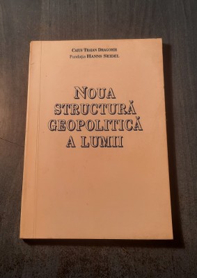 Noua structura geopolitica a lumii Caius Traian Dragomir foto