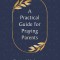 A Practical Guide for Praying Parents